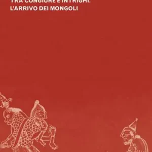 La grande invasione. Il regno d‘Ungheria nel Duecento tra congiure e intrighi. L‘arrivo dei Mongoli Saldi