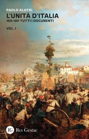 L‘Unità d‘Italia. 1859-1861 tutti i documenti. Vol. 1 Nuovo Arrivo