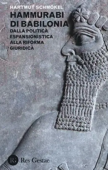 Hammurabi di Babibonia. Dalla politica espansionistica alla riforma giuridica Spedito Oggi