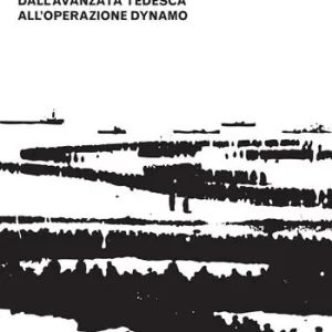 Vendita Finale I nove giorni di Dunkerque. Dall‘avanzata tedesca all‘operazione Dynamo