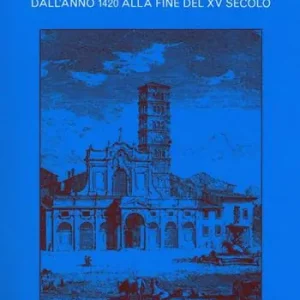 Non Perdere Storia di Roma nel Medioevo. Vol. 5 Dall‘anno 1420 alla fine del XV secolo