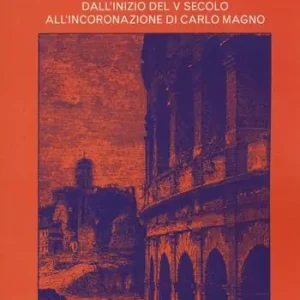 Storia di Roma nel Medioevo. Vol. 1 Dall‘inizio del V secolo all‘incoronazione di Carlo Magno Affare