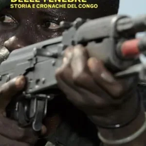 Nel cuore delle tenebre. Storia e cronache del Congo Compra Adesso