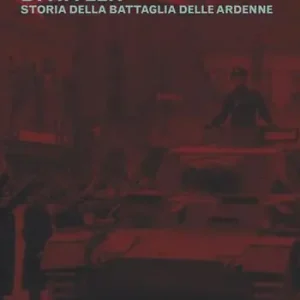 Il colpo di coda di Hitler. Storia della battaglia delle Ardenne Prezzo Basso