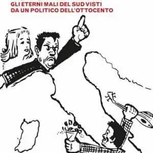 L‘Italia che non cambia mai. Gli eterni mali del Sud visti da un politico dell‘Ottocento Prezzo Di Fabbrica