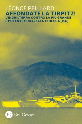 Affondate la Tirpitz! L‘Inghilterra contro la più grande e potente corazzata tedesca (1942) Affare