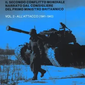 La guerra di Churchill. Il secondo conflitto mondiale narrato dal consigliere del primo ministro. Vol. 2 All‘attacco (1941-1943) Acquista Ora