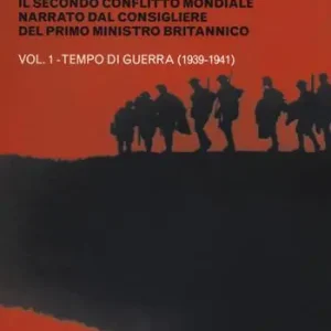 La guerra di Churchill. Il secondo conflitto mondiale narrato dal consigliere del primo ministro. Vol. 1 Tempo di guerra (1939-1941) Offerta Del Giorno