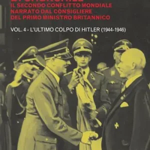 La guerra di Churchill. Il secondo conflitto mondiale narrato dal consigliere del primo ministro. Vol. 4 L‘ ultimo colpo di Hitler (1944-1946) Sconto