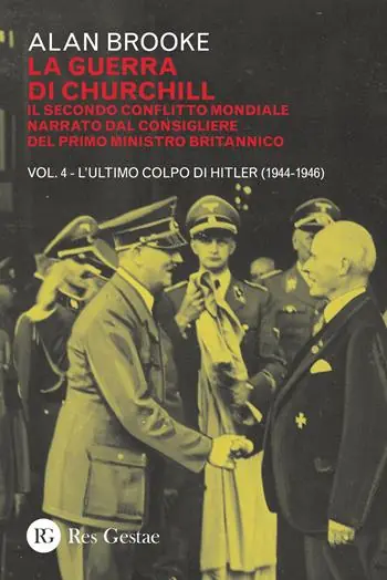 La guerra di Churchill. Il secondo conflitto mondiale narrato dal consigliere del primo ministro. Vol. 4 L‘ ultimo colpo di Hitler (1944-1946) Sconto