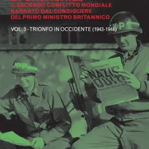 La guerra di Churchill. Il secondo conflitto mondiale narrato dal consigliere del primo ministro. Vol. 3 Trionfo in Occidente (1943-1944) Compra Adesso