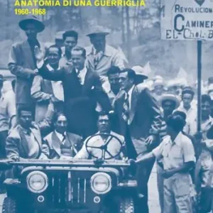 Spedito Oggi La rivoluzione in Guatemala. Anatomia di una guerriglia 1960-1968