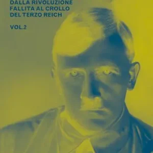 Storia della Germania 1866-1945. Vol. 2 Dalla rivoluzione fallita al crollo del Terzo Reich Prezzo Conveniente