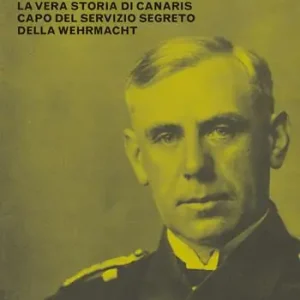 Professionale Lo spionaggio nel Terzo Reich. La vera storia di Canaris capo del servizio segreto della Wehrmacht