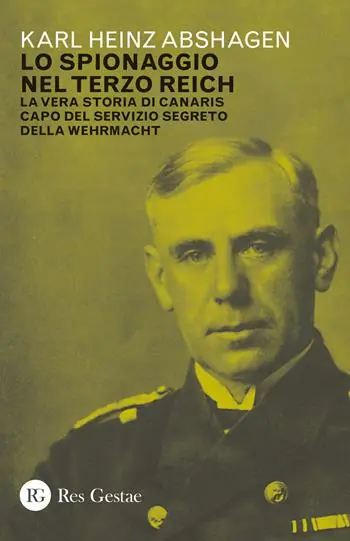 Professionale Lo spionaggio nel Terzo Reich. La vera storia di Canaris capo del servizio segreto della Wehrmacht
