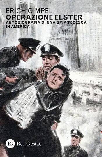 Operazione Elster. Autobiografia di una spia tedesca in America Must-Have