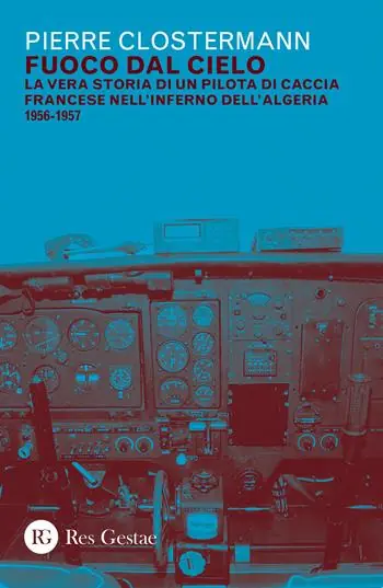 Prezzo Scontato Fuoco dal cielo. La vera storia di un pilota di caccia francese nell‘inferno dell‘Algeria 1956-1957