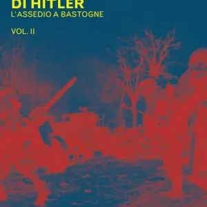 L‘ultima offensiva di Hitler. Vol. 2 L‘ assedio a Bastogne Prezzo Scontato