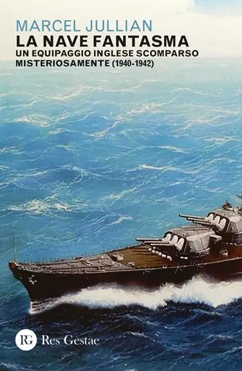 La nave fantasma. Un equipaggio inglese scomparso misteriosamente (1940-1942) Offerta Lampo