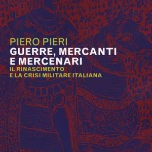 Guerre, mercanti e mercenari. Il Rinascimento e la crisi militare in Italia Ultime Pezzi