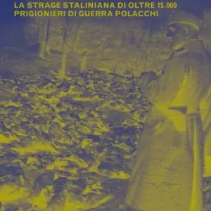 La vera storia del massacro di Katyn. La strage staliniana di oltre 15.000 prigionieri di guerra Nuova Collezione