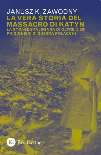La vera storia del massacro di Katyn. La strage staliniana di oltre 15.000 prigionieri di guerra Nuova Collezione