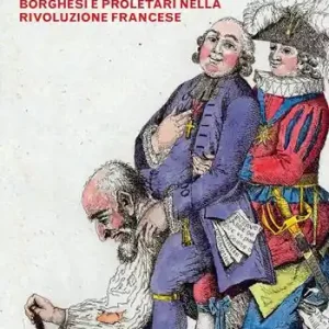 Robespierre e il Quarto stato. Borghesi e proletari nella Rivoluzione francese Nuova Collezione