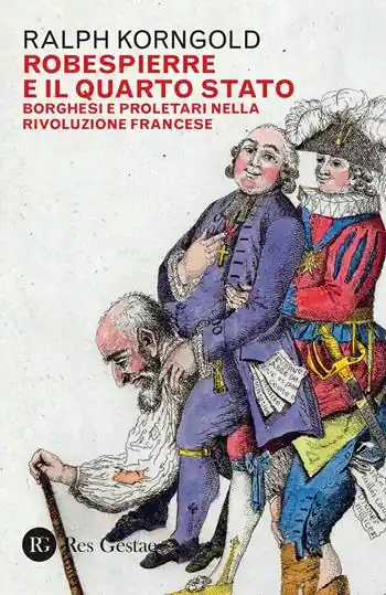 Robespierre e il Quarto stato. Borghesi e proletari nella Rivoluzione francese Nuova Collezione