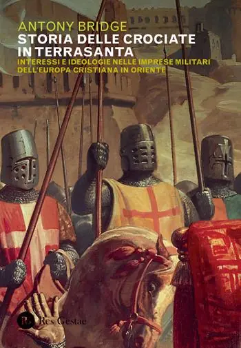 Storia delle crociate in Terrasanta. Interessi e ideologie nelle imprese militari dell‘Europa cristiana in Oriente Super Prezzo