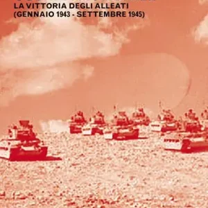 Storia della seconda guerra mondiale. Vol. 2 La vittoria degli Alleati (gennaio 1943-settembre 1945) Economico