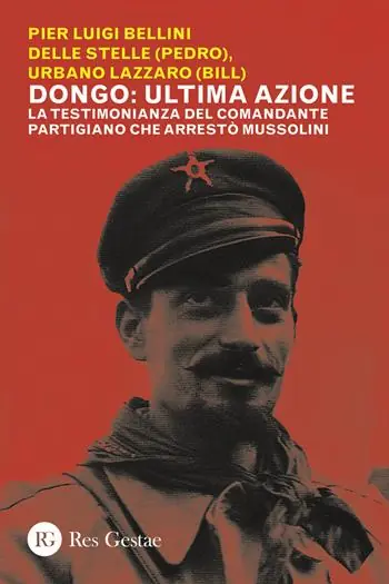 Economico Dongo ultima azione. La testimonianza del comandante partigiano che arrestò Mussolini