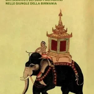 Bill degli elefanti. La straordinaria storia del comandante britannico e dei suoi pachidermi nelle giungle della Birmania Nuova Collezione