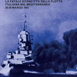 Azione notturna al largo di Capo Matapan. La fatale sconfitta della flotta italiana nel Mediterraneo 28-29 marzo 1941 Reso Gratuito