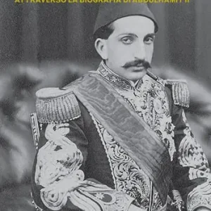Il sultano. La dissoluzione dell‘impero ottomano attraverso la biografia di Abdulhamit II Quantità Limitata