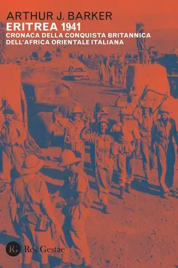 Solo Oggi Eritrea 1941. Cronaca della conquista britannica dell‘Africa orientale italiana