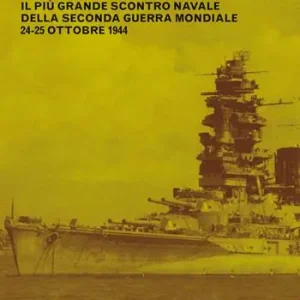 Offerta Lampo La battaglia del golfo di Leyte. Il più grande scontro navale della Seconda guerra mondiale. 24-25 ottobre 1944