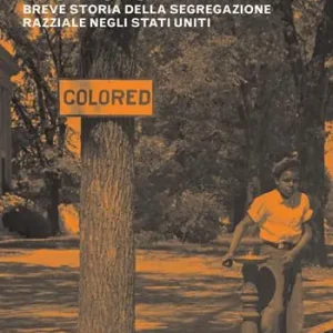 La strana carriera di Jim Crow. Breve storia della segregazione razziale negli Stati Uniti Saldi