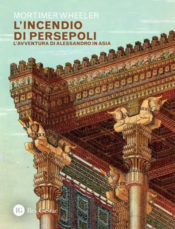 Acquista Ora L‘incendio di Persepoli. L‘avventura di Alessandro in Asia