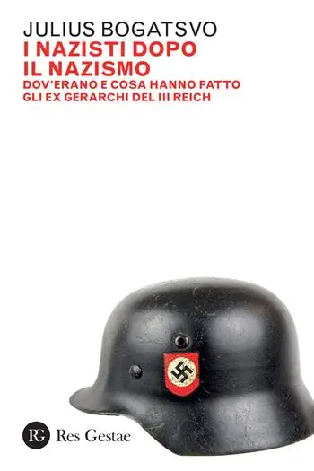 Non Perdere I nazisti dopo il nazismo. Dov‘erano e cosa hanno fatto gli ex gerarchi del III Reich