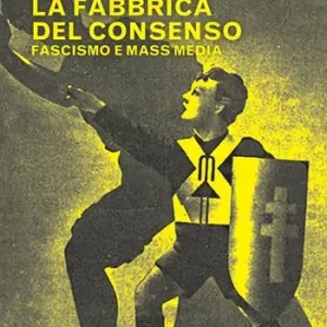 La fabbrica del consenso. Fascismo e mass media Must-Have