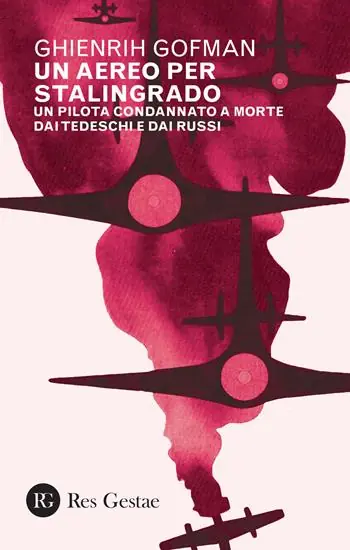 Subito Disponibile Un aereo per Stalingrado. Un pilota condannato a morte dai tedeschi e dai russi