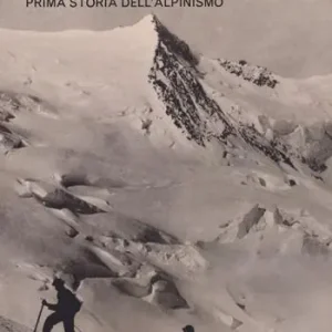 I pionieri della montagna. Prima storia dell‘alpinismo Compra Adesso