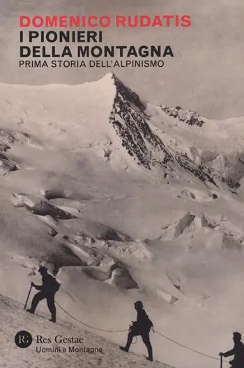 I pionieri della montagna. Prima storia dell‘alpinismo Compra Adesso