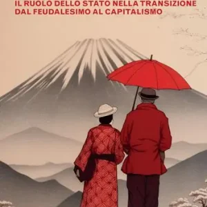 La nascita del Giappone moderno. Il ruolo dello stato nella transizione dal feudalesimo al capitalismo Offerta Speciale