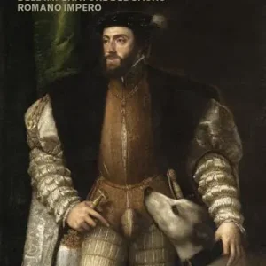 Carlo V. Vita e pensiero politico dell‘imperatore del Sacro Romano Impero Subito Disponibile