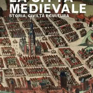 La città medievale. Storia, civiltà e cultura Spedito Oggi