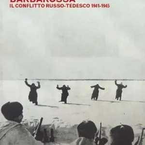 Offerta Limitata Operazione Barbarossa. Il conflitto russo-tedesco 1941-1945