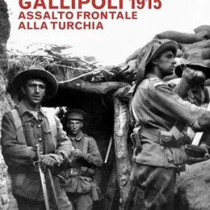 Gallipoli 1915. Assalto frontale alla Turchia Promozione Esclusiva