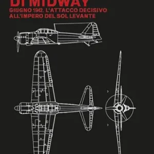 La battaglia di Midway. Giugno 1942. L’attacco decisivo all’impero del Sol Levante Compra Adesso