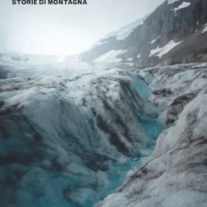 Picchi, colli e ghiacciai. Storie di montagna Occasione